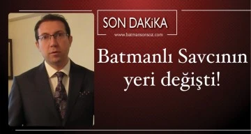 Batmanlı Savcının yeri değişti!