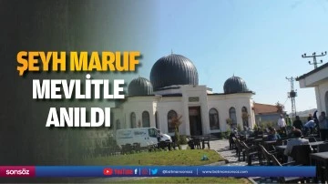 Şeyh Maruf mevlitle anıldı