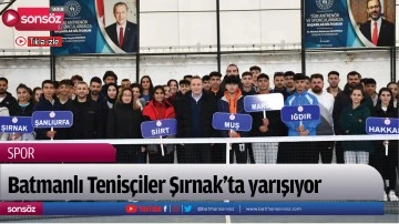 Batmanlı Tenis&ccedil;iler Şırnak&rsquo;ta yarışıyor