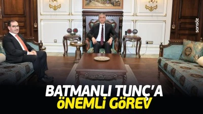 Batmanlı Tun&ccedil;&rsquo;a &ouml;nemli g&ouml;rev