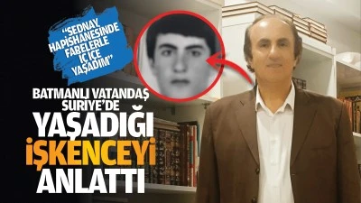 Batmanlı vatandaş, Suriye&rsquo;de yaşadığı işkenceyi anlattı