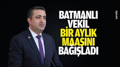 Batmanlı Vekil, bir aylık maaşını bağışladı