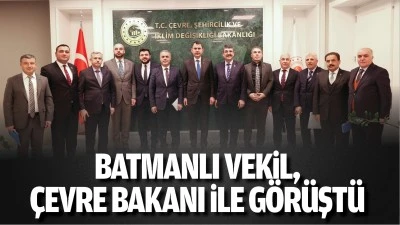 Batmanlı Vekil, &Ccedil;evre Bakanı ile g&ouml;r&uuml;şt&uuml;