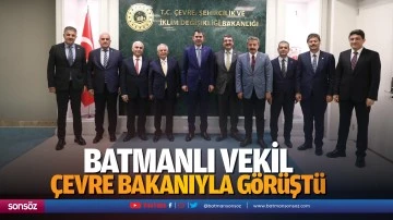 Batmanlı vekil, &ccedil;evre bakanıyla g&ouml;r&uuml;şt&uuml;