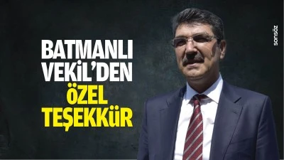 Batmanlı Vekil&rsquo;den &ouml;zel teşekk&uuml;r&hellip;