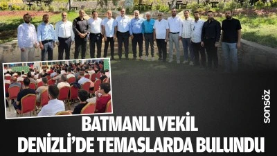 Batmanlı Vekil, Denizli&rsquo;de temaslarda bulundu