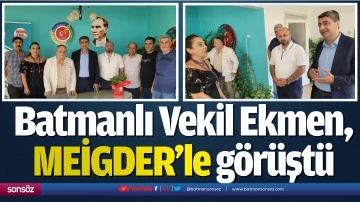 Batmanlı Vekil Ekmen, MEİGDER&rsquo;le g&ouml;r&uuml;şt&uuml;