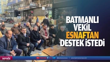 Batmanlı Vekil, esnaftan destek istedi