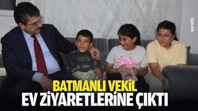 Batmanlı Vekil, ev ziyaretlerine &ccedil;ıktı