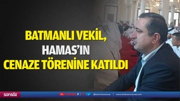 Batmanlı Vekil, Hamas&rsquo;ın cenaze t&ouml;renine katıldı
