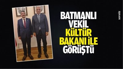 Batmanlı Vekil, K&uuml;lt&uuml;r Bakanı ile g&ouml;r&uuml;şt&uuml;