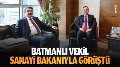 Batmanlı Vekil, Sanayi Bakanıyla g&ouml;r&uuml;şt&uuml;
