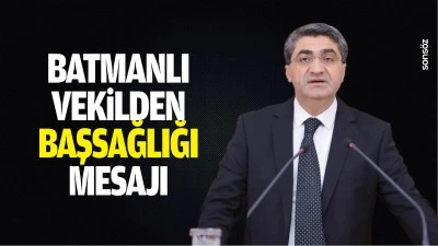Batmanlı Vekilden başsağlığı mesajı&hellip;