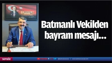Batmanlı Vekilden bayram mesajı&hellip;