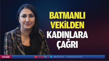 Batmanlı Vekilden kadınlara &ccedil;ağrı