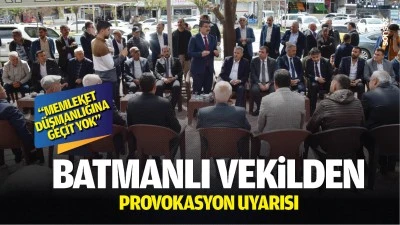 Batmanlı Vekilden provokasyon uyarısı: &ldquo;Memleket d&uuml;şmanlığına ge&ccedil;it yok&rdquo;