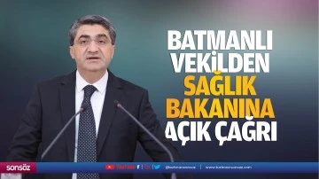 Batmanlı Vekilden Sağlık Bakanına a&ccedil;ık &ccedil;ağrı