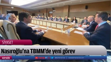 Nasıroğlu&rsquo;na TBMM&rsquo;de yeni g&ouml;rev