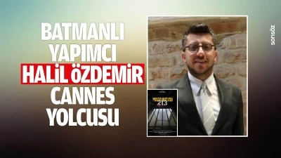 Batmanlı yapımcı Halil &Ouml;zdemir Cannes yolcusu