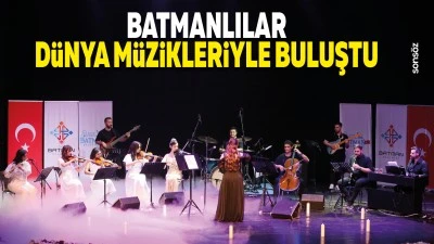 Batmanlılar d&uuml;nya m&uuml;zikleriyle buluştu