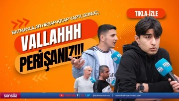 Batmanlılar hesap-kitap yaptı, sonu&ccedil;; &ldquo;Vallahhh perişanız!!!&rdquo;