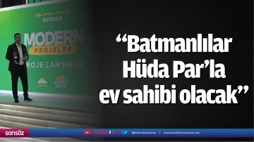 &ldquo;Batmanlılar H&uuml;da Par&rsquo;la ev sahibi olacak&rdquo;