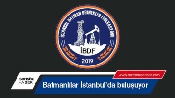 Batmanlılar İstanbul&rsquo;da buluşuyor