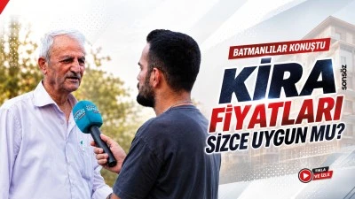 Batmanlılar konuştu: Kira fiyatları sizce uygun mu?
