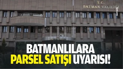 Batmanlılara parsel satışı uyarısı!