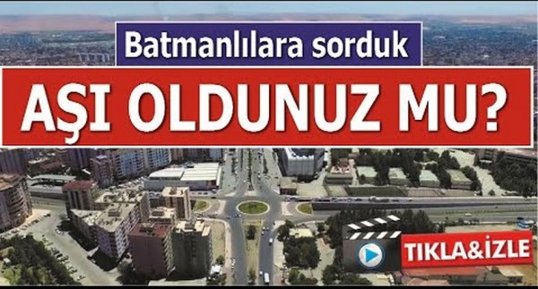 BATMANLILARA SORDUK AŞI OLDUNUZ MU?