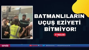 Batmanlıların u&ccedil;uş eziyeti bitmiyor!