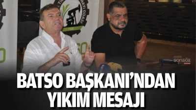 BATSO Başkanı&rsquo;ndan yıkım mesajı