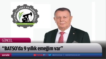 &ldquo;BATSO&rsquo;da 9 yıllık emeğim var&rdquo;