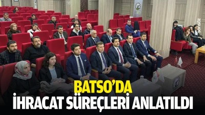 BATSO&rsquo;da ihracat s&uuml;re&ccedil;leri anlatıldı