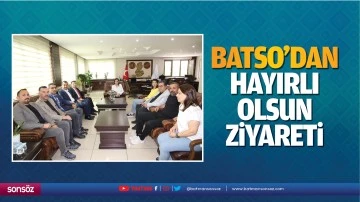 BATSO&rsquo;dan hayırlı olsun ziyareti