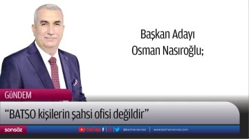 &ldquo;BATSO kişilerin şahsi ofisi değildir&rdquo;