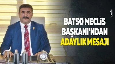 BATSO Meclis Başkanı&rsquo;ndan adaylık mesajı