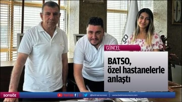 BATSO, &ouml;zel hastanelerle anlaştı