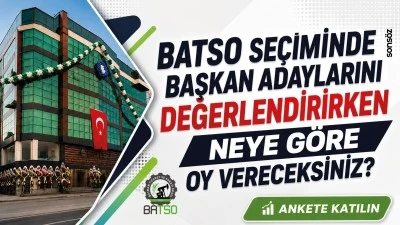 BATSO se&ccedil;iminde başkan adaylarını değerlendirirken neye g&ouml;re oy vereceksiniz?