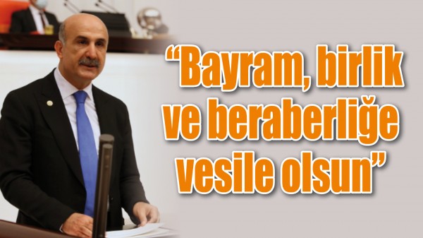  &ldquo;BAYRAM, BİRLİK VE BERABERLİĞE VESİLE OLSUN&rdquo;