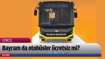 Bayram boyunca otob&uuml;sler &uuml;cretsiz mi? 