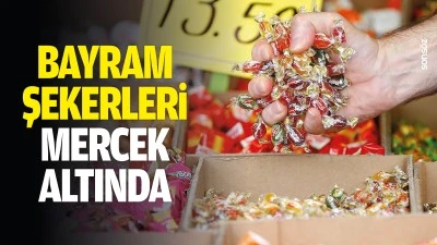 Bayram şekerleri mercek altında