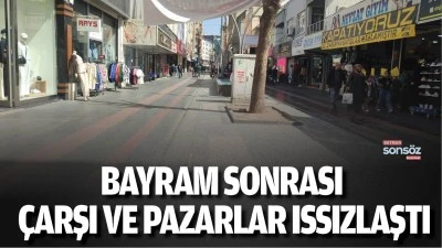 Bayram sonrası &ccedil;arşı ve pazarlar ıssızlaştı