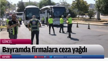 Bayramda firmalara ceza yağdı