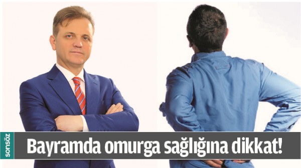 BAYRAMDA OMURGA SAĞLIĞINA DİKKAT!