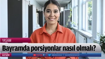 Bayramda porsiyonlar nasıl olmalı?