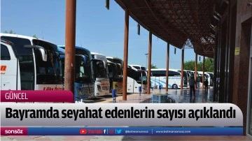 Bayramda seyahat edenlerin sayısı a&ccedil;ıklandı