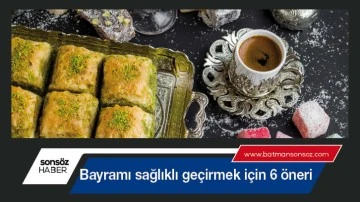 Bayramı sağlıklı ge&ccedil;irmek i&ccedil;in 6 &ouml;neri