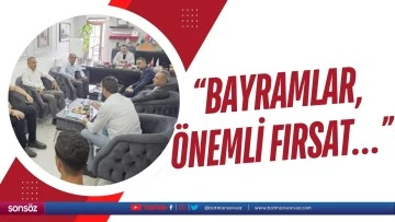 &ldquo;Bayramlar, &ouml;nemli fırsat&hellip;&rdquo;