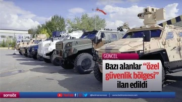 Bazı alanlar "&ouml;zel g&uuml;venlik b&ouml;lgesi" ilan edildi